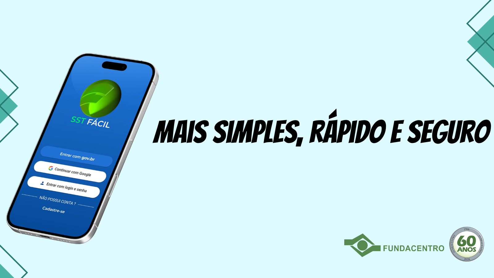 Imagem de celular com a tela de login do aplicativo SST Fácil. Ao lado, texto "Mais simples, rápido e seguro". Canto inferior direito, logomarca da Fundacentro com selo comemorativos dos 60 anos da instituição.