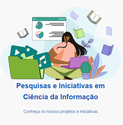 Banner Pesquisas e Iniciativas em Ciência da Informação - Conheça os nossos projetos e iniciativas
