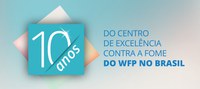 10 anos do Centro de Excelência contra a Fome do Programa Mundial de Alimentos em Brasília (CdE/PMA)