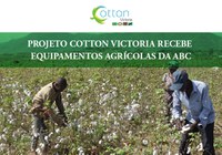 Projeto Cotton Victoria recebe equipamentos agrícolas da ABC