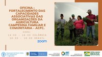 Semeando Capacidades promoveu oficina virtual para discutir as capacidades associativas das organizações camponesas e da agricultura familiar