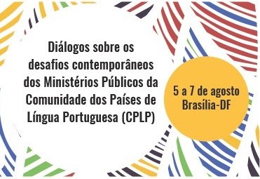 Seminário vai promover troca de experiências entre Ministérios Públicos dos países de língua portuguesa.jpeg