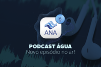 Agência Nacional de Águas lança podcast sobre alocação de água e marcos regulatórios