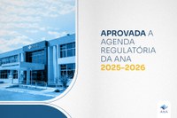 Agenda Regulatória da ANA para o próximo biênio está disponível para a sociedade