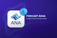 ANA disponibiliza Podcast Água nas plataformas Spotify e Deezer