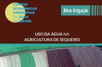 ANA e IBGE lançam levantamento sobre uso da água na agricultura de sequeiro no Brasil