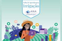 ANA lança trilha de aprendizagem sobre o uso da água pela agricultura irrigada com dados do Atlas Irrigação
