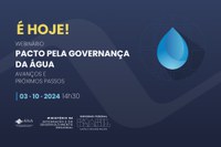 ANA realiza nesta quinta (3) webinário que irá apresentar avanços e próximos passos do Pacto pela Governança da Água