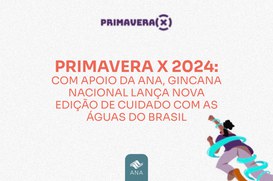 Com apoio da ANA, a Primavera X 2024 está com inscrições abertas para participar da sua quarta edição