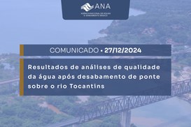 Assunto: resultados de análises de qualidade da água do rio Tocantins após acidente na Ponte Juscelino Kubitschek de Oliveira (BR-226) entre os municípios de Aguiarnópolis (TO) e Estreito (MA)