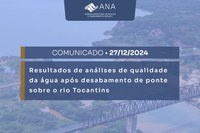 Assunto: resultados de análises de qualidade da água do rio Tocantins após acidente na Ponte Juscelino Kubitschek de Oliveira (BR-226) entre os municípios de Aguiarnópolis (TO) e Estreito (MA)