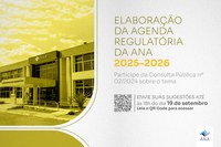 Consulta pública sobre elaboração da Agenda Regulatória da ANA para 2025 e 2026 entra no último mês para receber sugestões da sociedade