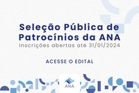 Edital para seleção pública de patrocínios da ANA em 2024 segue aberto até o fim de janeiro
