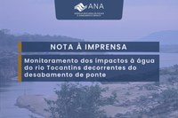 Nota à imprensa sobre monitoramento dos impactos à água do rio Tocantins decorrentes do desabamento da Ponte Juscelino Kubitschek de Oliveira (TO/MA)