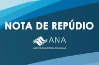 Nota de repúdio da ANA à manifestação da Associação Brasileira de Agências de Regulação (ABAR)