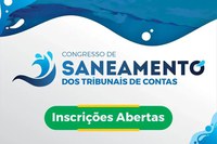 Seguem abertas as inscrições para o congresso sobre controle externo do marco legal do saneamento básico e desafios para sua universalização