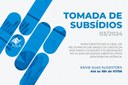 Informações sobre a Tomada de Subsídios nº 03/2024