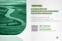 Webinário da ANA aberto à sociedade avaliará condições dos grandes sistemas hídricos brasileiros