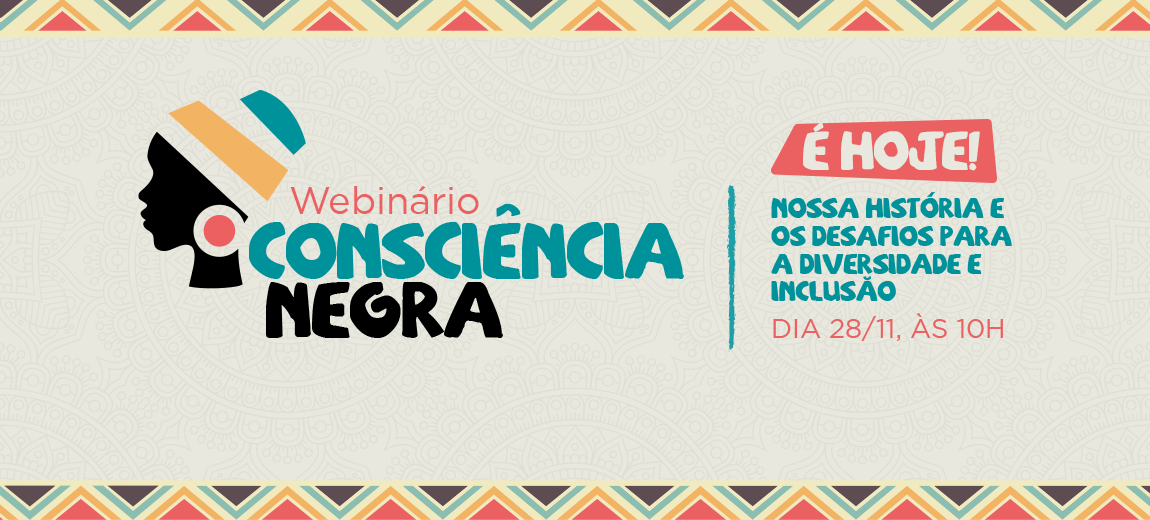 Assista daqui a pouco, às 10h, ao webinário "Consciência Negra"!