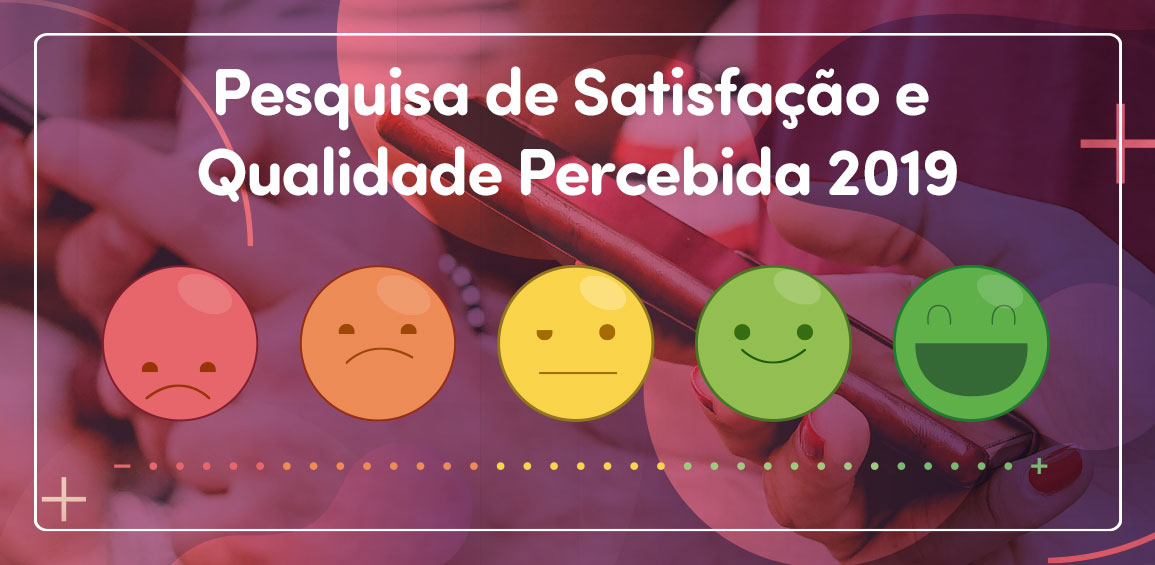 Imagem com os dizeres "Pesquisa de Satisfação e Qualidade Percebida" seguido de emojis com diversos graus de satisfação