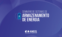 Armazenamento de energia: ANEEL promove seminário e apresenta resultados da Chamada Estratégica