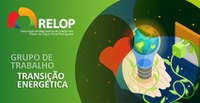 Grupo de Trabalho Transição Energética da Relop promove o workshop “Eficiência Energética: desafios, oportunidades e soluções”