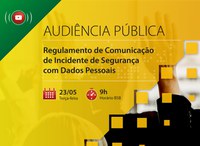 Amanhã (23/05) a ANPD realiza a Audiência Pública sobre o Regulamento de Comunicação de Incidente de Segurança