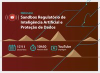 ANPD realiza webinário sobre o Sandbox Regulatório de Inteligência Artificial e Proteção de Dados