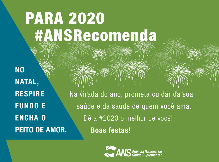 Imagem com a seguinte mensagem: Para 2020 #ANS Recomenda. No natal, respire fundo e encha o peito de amor. Na virada do ano, prometa cuidar da sua saúde e da saúde de quem você ama. Dê a #2020 o melhor de você! Boas Festas!