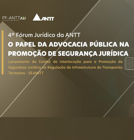 4º Fórum da ANTT: Advocacia Pública e Segurança Jurídica