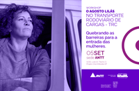 Agosto Lilás no Transporte Rodoviário de Cargas é tema de workshop na ANTT