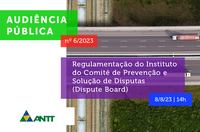 ANTT abre Audiência Pública nº 6/2023 sobre Comitê de Prevenção e Solução de Disputas