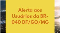 ANTT alerta usuários da BR-040/DF/GO/MG - Trecho Brasília (DF) - Juiz de Fora (MG)