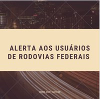 ANTT alerta usuários das rodovias federais concedidas