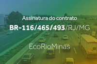 ANTT e Minfra assinam contrato de concessão da BR-116/465/493/RJ/MG com a EcoRioMinas