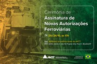 ANTT e Ministério da Infraestrutura anunciam assinatura de novas autorizações ferroviárias