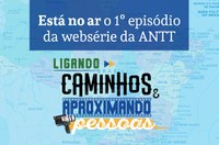 ANTT lança websérie “Ligando Caminho e Aproximando Pessoas”