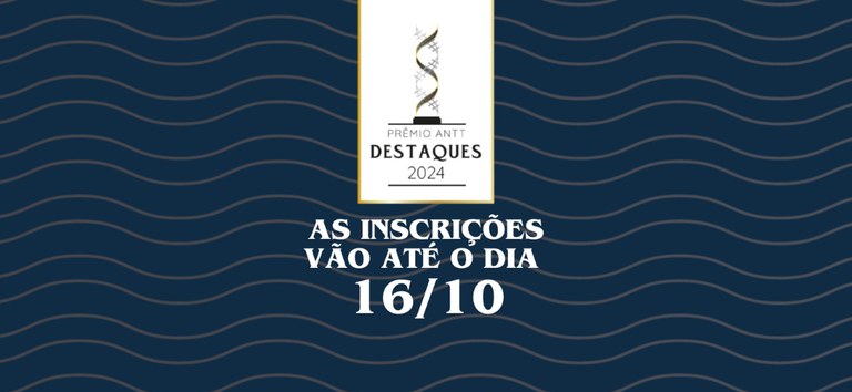 Inscrições para o Prêmio Destaques ANTT terminam nesta quarta-feira (16/10)