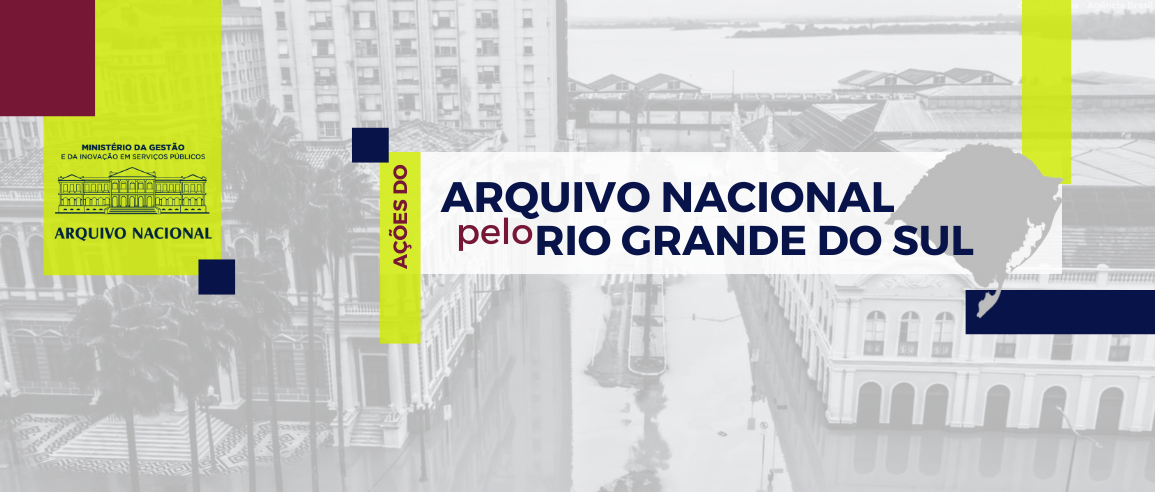 Acompanhe as ações do AN em apoio às instituições de memória no Rio Grande do Sul