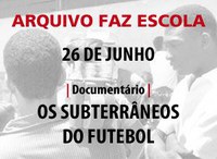 Arquivo Faz Escola: Os Subterrâneos do Futebol