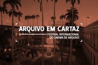Arquivo Nacional lança edital para o Festival Arquivo em Cartaz