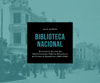 Biblioteca Nacional é o novo verbete do Dicionário On-line da Administração Pública Brasileira da Primeira República (1889-1930)