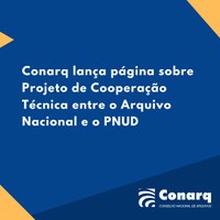 Conarq lança página sobre Projeto de Cooperação Técnica entre o Arquivo Nacional e o PNUD