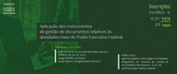 Curso "Aplicação dos instrumentos de gestão de documentos relativos às atividades-meio do Poder Executivo Federal" para integrantes do Siga