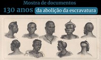 Mostra "130 Anos da Abolição da Escravatura" é prorrogada até julho