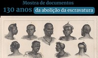 Mostra "130 Anos da Abolição da Escravatura" segue aberta ao público até junho
