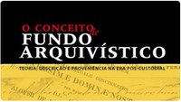 “O Conceito de Fundo Arquivístico: teoria, descrição e proveniência na era pós-custodial”