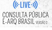 Participe da LIVE da Consulta Pública do e-ARQ Brasil, Versão 2