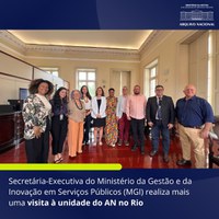 Secretária-Executiva do Ministério da Gestão e da Inovação em Serviços Públicos (MGI) realiza mais uma visita à unidade do AN no Rio