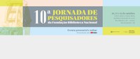 10ª Jornada de Pesquisadores da Fundação Biblioteca Nacional